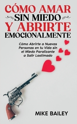 C�mo Amar sin Miedo y Abrirte Emocionalmente - Mike Bailey