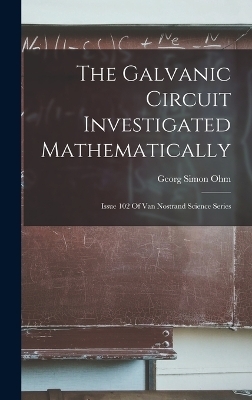 The Galvanic Circuit Investigated Mathematically - Georg Simon Ohm