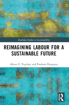 Reimagining Labor for a Sustainable Future - Alison E. Vogelaar, Poulomi Dasgupta