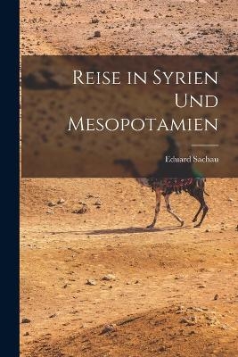 Reise in Syrien Und Mesopotamien - Eduard Sachau