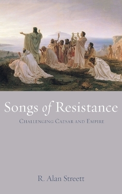 Songs of Resistance - R Alan Streett
