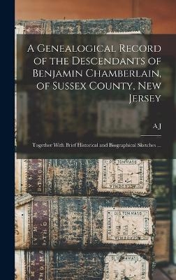 A Genealogical Record of the Descendants of Benjamin Chamberlain, of Sussex County, New Jersey - A J B 1849 Fretz