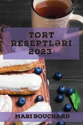 Tort reseptləri 2023 - Mari Bouchard