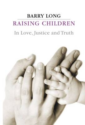 Raising Children in Love Justice and Truth -  Barry Long