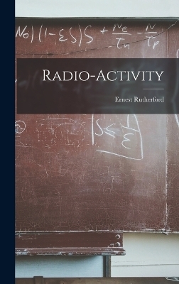 Radio-activity - Rutherford Ernest