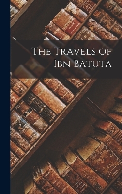 The Travels of Ibn Batuta -  Anonymous
