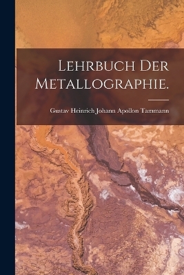 Lehrbuch der Metallographie. - 