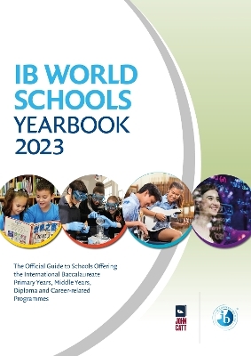 IB World Schools Yearbook 2023: The Official Guide to Schools Offering the International Baccalaureate Primary Years, Middle Years, Diploma and Career-related Programmes - Jonathan Barnes
