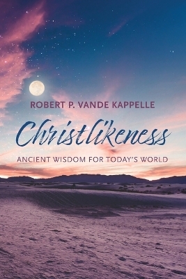 Christlikeness - Robert P Vande Kappelle