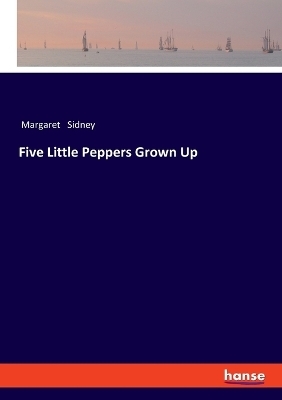 Five Little Peppers Grown Up - Margaret Sidney