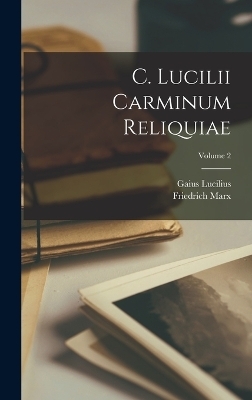 C. Lucilii Carminum Reliquiae; Volume 2 - Friedrich Marx, Gaius Lucilius
