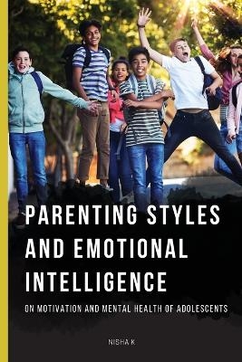 PARENTING STYLES AND EMOTIONAL INTELLIGENCE ON MOTIVATION AND MENTAL HEALTH OF ADOLESCENTS - Nisha K