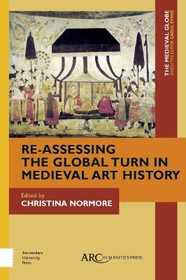 Re-Assessing the Global Turn in Medieval Art History - 