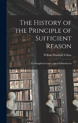 The History of the Principle of Sufficient Reason - Wilbur Marshall Urban