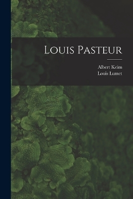 Louis Pasteur - Albert Keim, Louis Lumet