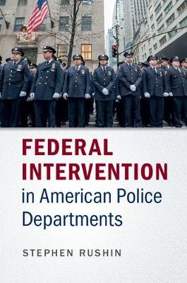 Federal Intervention in American Police Departments -  Stephen Rushin