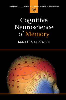Cognitive Neuroscience of Memory -  Scott D. Slotnick