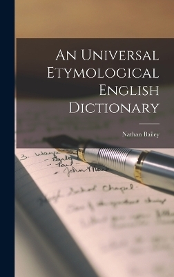 An Universal Etymological English Dictionary - Nathan Bailey