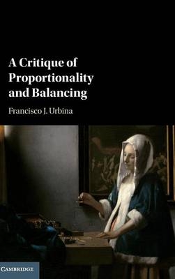 Critique of Proportionality and Balancing -  Francisco J. Urbina