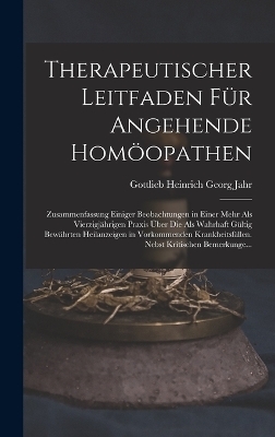 Therapeutischer Leitfaden Für Angehende Homöopathen - Gottlieb Heinrich Georg Jahr