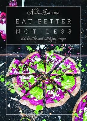 Eat Better Not Less -  Nadia Damaso