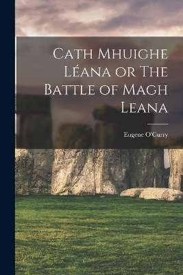 Cath Mhuighe Léana or The Battle of Magh Leana - Eugene O'Curry