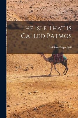 The Isle That Is Called Patmos - William Edgar Geil