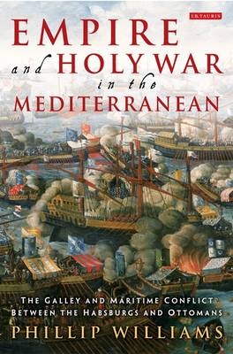 Empire and Holy War in the Mediterranean -  Phillip Williams