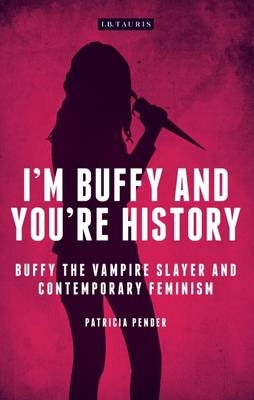 I'm Buffy and You're History -  Patricia Pender