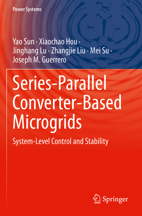 Series-Parallel Converter-Based Microgrids - Yao Sun, Xiaochao Hou, Jinghang Lu, Zhangjie Liu, Mei Su, Joseph M. Guerrero