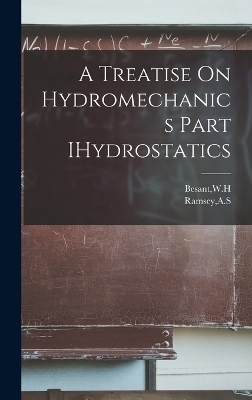 A Treatise On Hydromechanics Part IHydrostatics - Wh Besant, As Ramsey