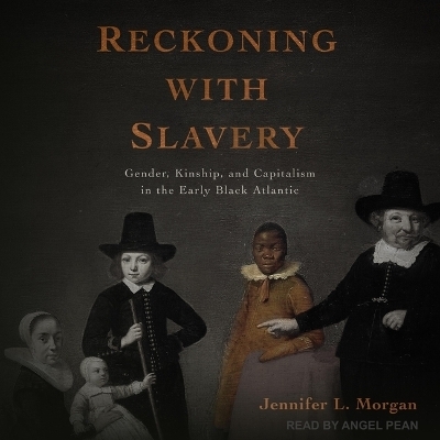 Reckoning with Slavery - Jennifer L Morgan