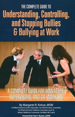 Complete Guide to Understanding, Controlling, and Stopping Bullies & Bullying at Work -  Margaret Kohut