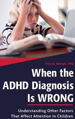 When the ADHD Diagnosis Is Wrong -  Swingle Paul G. Swingle