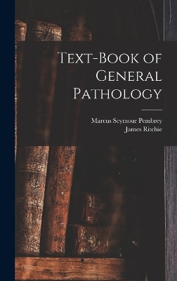 Text-Book of General Pathology - Marcus Seymour Pembrey, James Ritchie