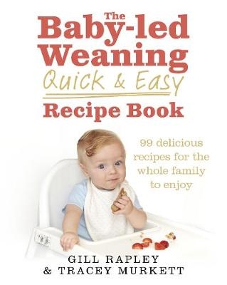 Baby-led Weaning Quick and Easy Recipe Book -  Tracey Murkett,  Gill Rapley