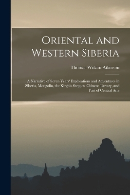 Oriental and Western Siberia - Thomas Witlam Atkinson