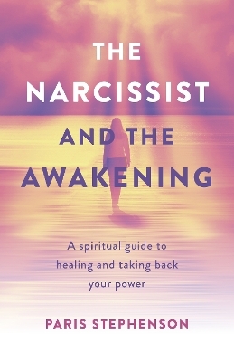 Narcissist and the Awakening, The - Paris Stephenson