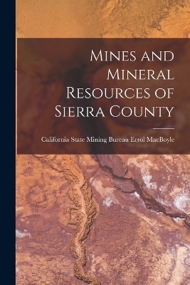 Mines and Mineral Resources of Sierra County - California State Mining Bur Macboyle