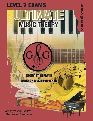 LEVEL 7 Music Theory Exams Answer Book - Ultimate Music Theory Supplemental Exam Series - Glory St Germain