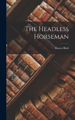 The Headless Horseman - Mayne Reid