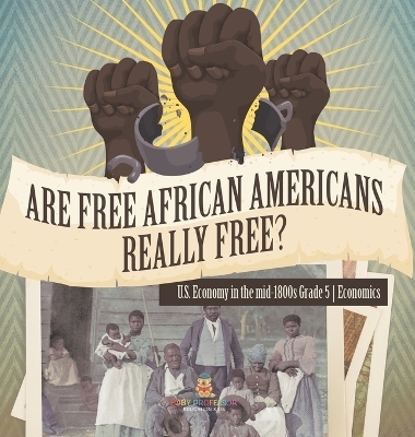 Are Free African Americans Really Free? U.S. Economy in the mid-1800s Grade 5 Economics -  Baby Professor