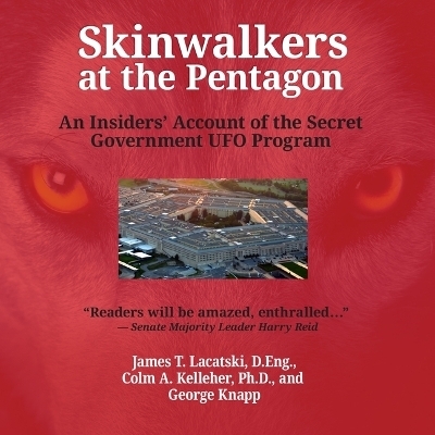 Skinwalkers at the Pentagon - James T Lacatski, Colm A Kelleher, George Knapp,  Various authors