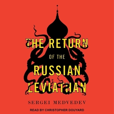 The Return of the Russian Leviathan - Sergei Medvedev