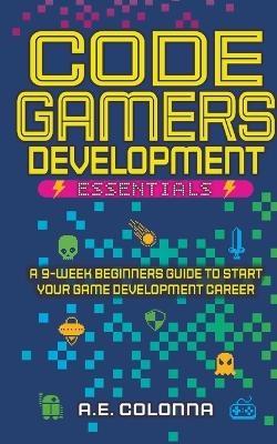 Code Gamers Development Essentials - A E Colonna