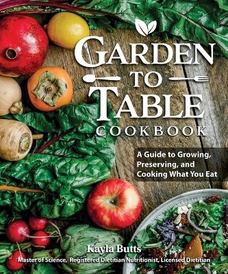 Garden to Table Cookbook - Kayla Butts