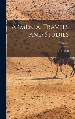 Armenia, Travels and Studies; Volume 1 - H F B 1862-1913 Lynch