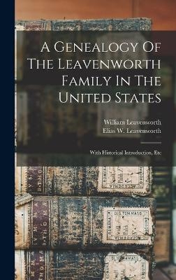 A Genealogy Of The Leavenworth Family In The United States - Leavenworth William 1799-1860