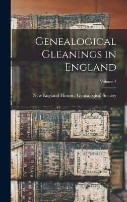 Genealogical Gleanings in England; Volume 1 - 