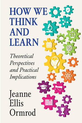 How We Think and Learn -  Jeanne Ellis Ormrod